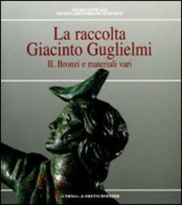 La raccolta Giacinto Guglielmi. Ediz. illustrata. Vol. 2: Bronzi e materiali vari