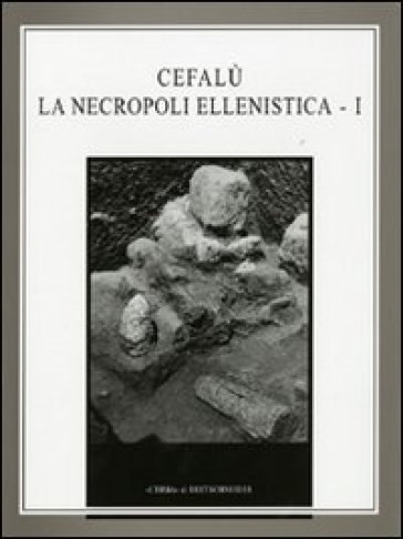 Cefalù. La necropoli ellenistica. Vol. 1