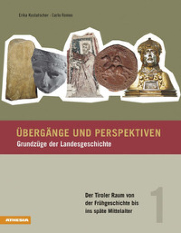 Übergänge und Perspektiven. Grundzüge der Landesgeschichte. Vol. 1: Der Tiroler Raum von der Frühgeschichte bis ins späte Mittelalter