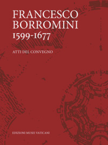 Francesco Borromini 1599-1667. Atti del Convegno. Ediz. illustrata