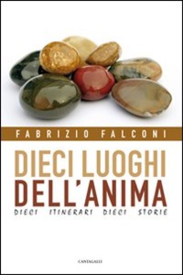 Dieci Luoghi Dell'anima. Dieci Itinerari, Dieci Storie