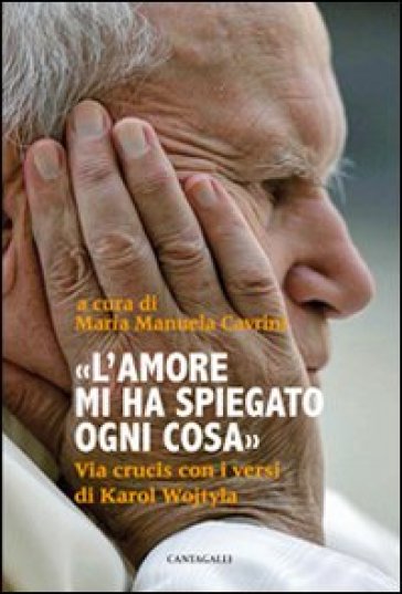 L'amore mi ha spiegato ogni cosa. Via crucis con i versi di Karol Wojtyla