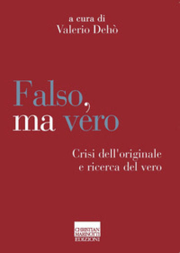 Falso, ma vero. Crisi dell'originale e ricerca del vero