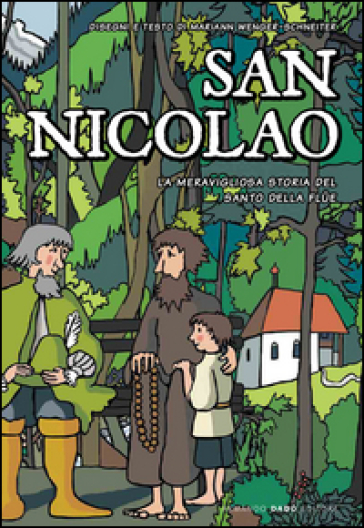 San Nicolao. La meravigliosa storia del santo della Flüe