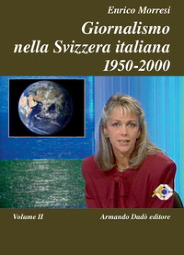 Giornalismo nella Svizzera italiana (1950-2000). Vol. 2-0