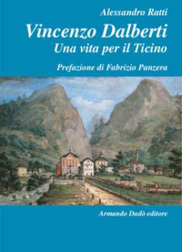Vincenzo Dalberti (1763-1849). Una vita per il Ticino