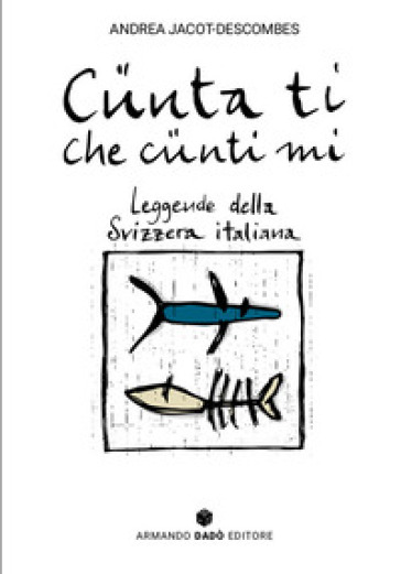Cünta ti che cünti mi. Leggende della Svizzera italiana