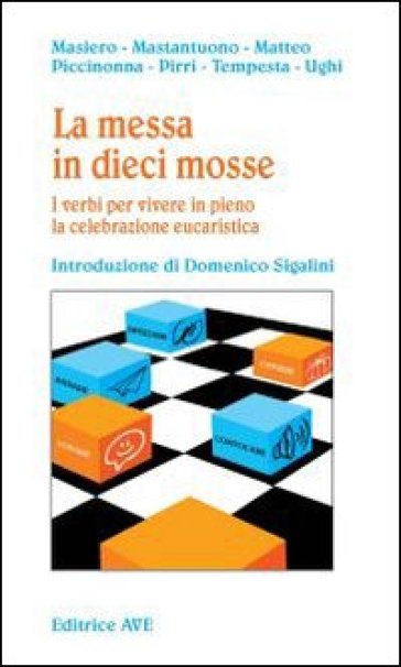 La Messa In Dieci Mosse. I Verbi Per Vivere In Pieno La Celebrazione Eucaristica