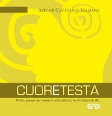 CuorEtesta. Primi passi per essere educatore/animatore di Ac