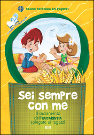 Sei sempre con me. Il sacramento dell'Eucarestia spiegato ai ragazzi