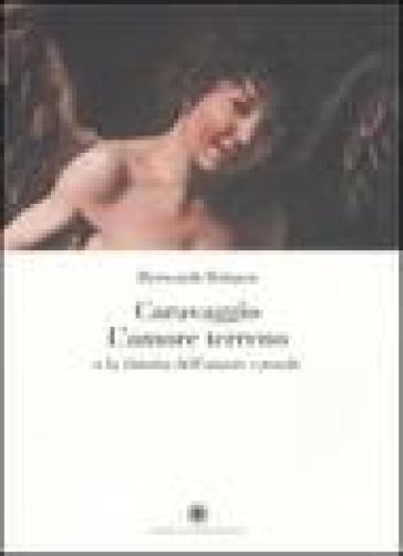 Caravaggio. L'amore terreno o la vittoria dell'amore carnale. Ediz. illustrata