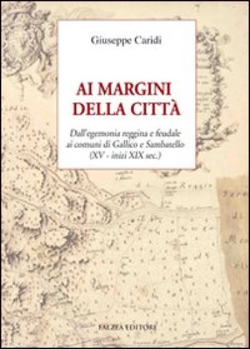Ai margini della città. Dall'egemonia reggina e feudale ai comuni di Gallico e Sambatello (XV - inizi XIX sec.)-0