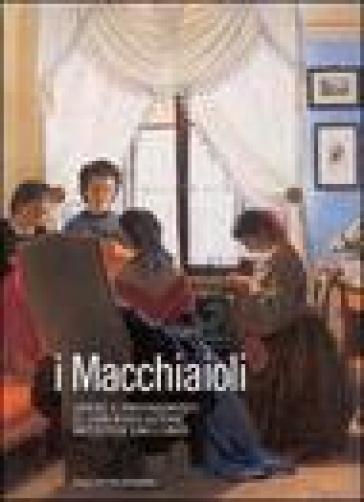 I Macchiaioli. Opere E Protagonisti Di Una Rivoluzione Artistica (1861-1869)