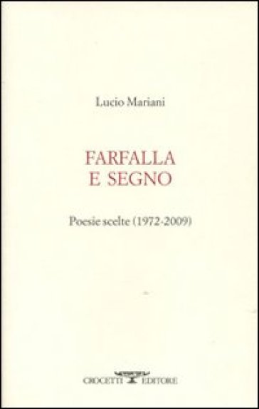 Farfalla e segno. Poesie scelte 1972-2009
