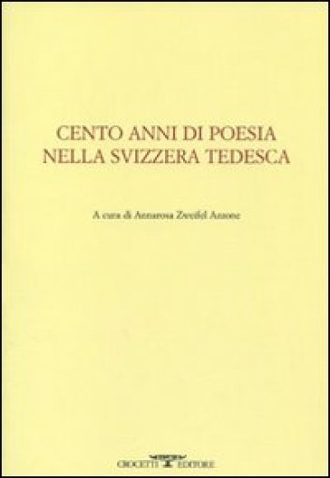 Cento Anni Di Poesia Nella Svizzera Tedesca. Testo Tedesco A Fronte