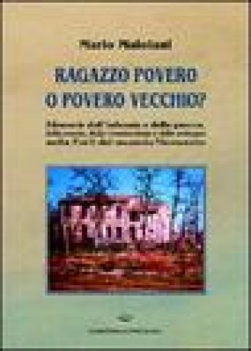 Ragazzo povero o povero vecchio? Memorie dell'infanzia e della guerra, della scuola, della ricostruzione e dello sviluppo nella Forlì del secondo Nove