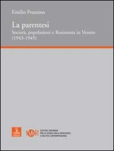La parentesi. Società, popolazioni e Resistenza in Veneto