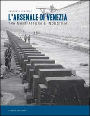 L'arsenale Di Venezia Tra Manifattura E Industria