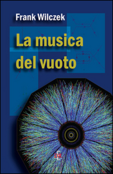 La musica del vuoto. Indagine sulla natura della materia