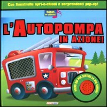 L'autopompa In Azione! Libro Sonoro. Ediz. Illustrata