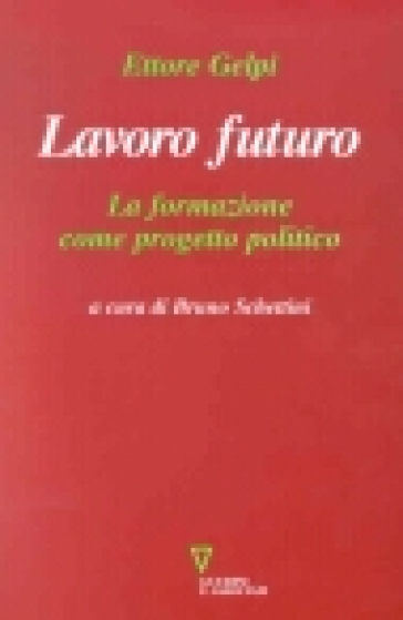 Lavoro futuro. La formazione come progetto politico
