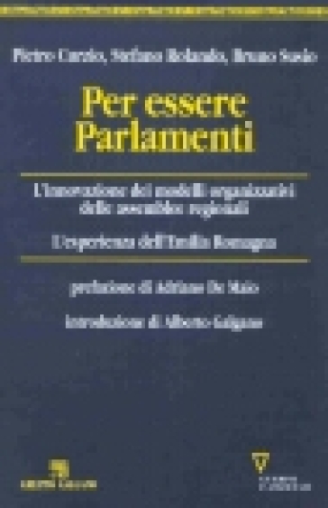 Per essere Parlamenti. L'innovazione dei modelli organizzativi delle assemblee regionali. L'esperienza dell'Emilia Romagna