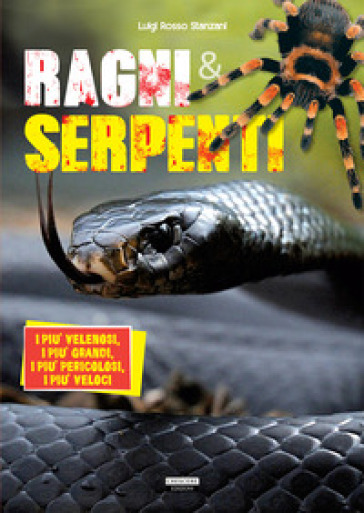 Ragni E Serpenti. I Più Velenosi, I Più Grandi, I Più Pericolosi, I Più Veloci
