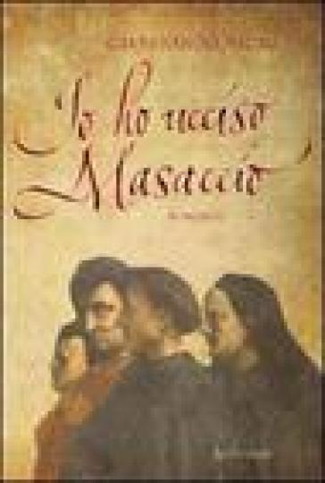 Io Ho Ucciso Masaccio