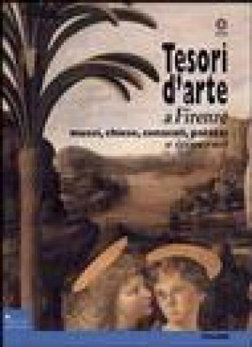 Tesori d'arte a Firenze. Musei, chiese, cenacoli, palazzi. Ediz. illustrata