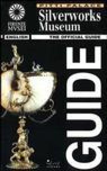 Silverworks museum. The official guide. Ediz. illustrata