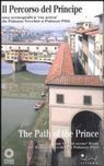 Il percorso del principe. Una scenografia «Via aerea» da Palazzo Vecchio a palazzo Pitti. Ediz. italiana e inglese