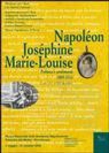 Napoléon, Joséphine, Marie-Louise. Politica e sentimenti. 1809-1814: lettere e mémoires. Ediz. illustrata