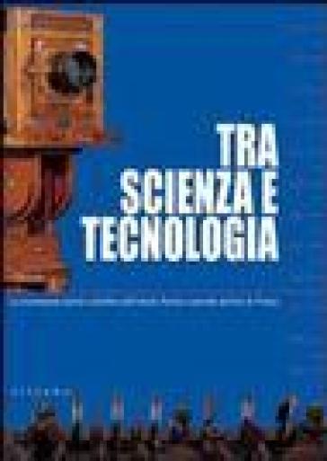 Tra scienza e tecnologia. La strumentaria storico scientifica dell'Istituto tecnico Leonardo da Vinci di Firenze. Ediz. illustrata