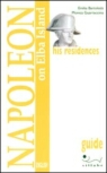 Napoleon on Elba island. His residences. Ediz. illustrata