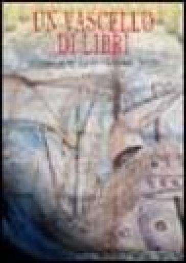 Un vascello di libri. La biblioteca dell'Accademia navale. Ediz. illustrata