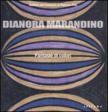 Dianora Marandino. Fantasie di colori. Catalogo della mostra (Firenze, 25 marzo-15 maggio 2011). Ediz. illustrata