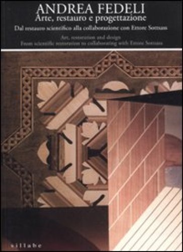 Andrea Fedeli. Arte, restauro e progettazione. Dal restauro scientifico alla collaborazione con Ettore Sottsass. Catalogo della mostra. Ediz. italiana e inglese-0