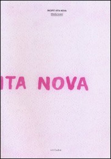 Incipit Vita Nova. Ediz. illustrata
