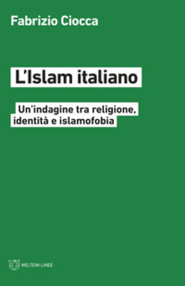 L'islam Italiano. Un'indagine Tra Religione, Identità E Islamofobia