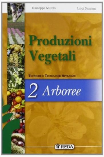 Corso di produzioni vegetali. Tecniche e tecnologie applicate. Per gli Ist. tecnici agrari. Con espansione online. Vol. 2