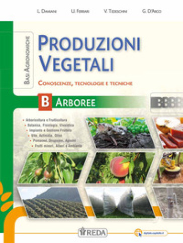 Corso di produzioni vegetali e difesa colture. Produzioni vegetali erbacee/arboree e difesa delle colture. Per gli Ist. tecnici agrari. Con e-book. Con espansione online