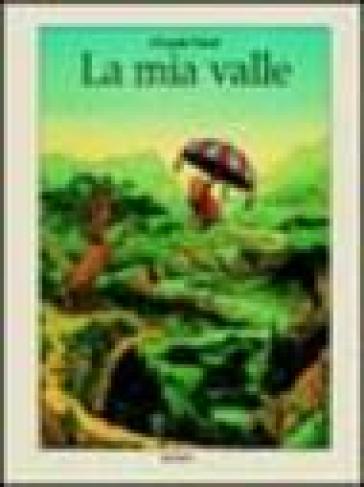La mia valle. Ediz. a colori