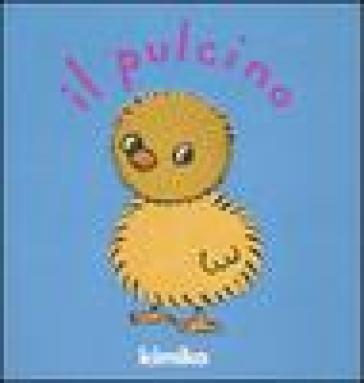 Il pulcino. Ediz. illustrata