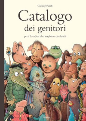 Catalogo dei genitori per i bambini che vogliono cambiarli. Ediz. a colori