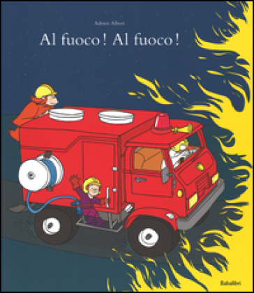 Al fuoco! Al fuoco! Ediz. illustrata