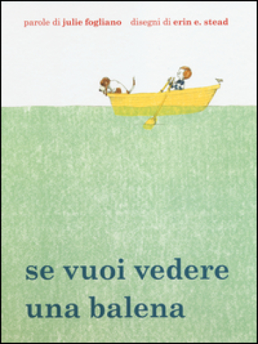 Se vuoi vedere una balena. Ediz. illustrata