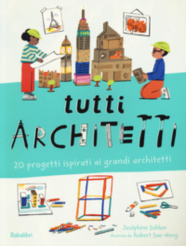 Tutti architetti. 20 progetti ispirati ai grandi architetti. Ediz. a colori