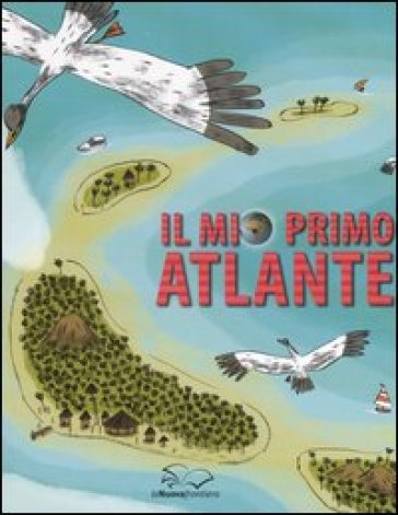 Il mio primo atlante. Ediz. illustrata