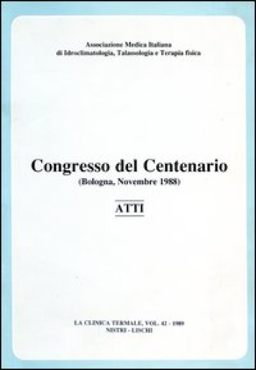 Atti del Congresso del centenario dell'Associazione medica italiana di idroclimatologia