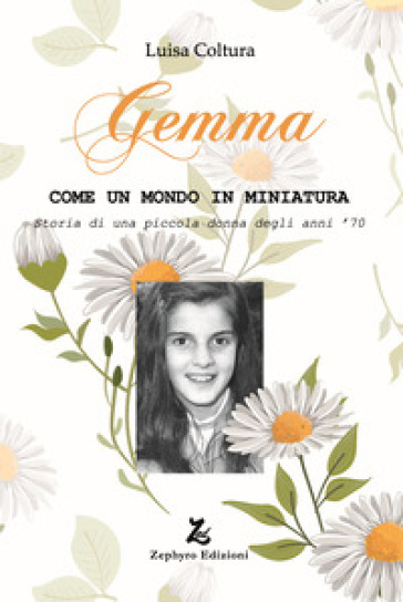 Gemma. Come un mondo in miniatura. Storia di una piccola donna degli anni '70